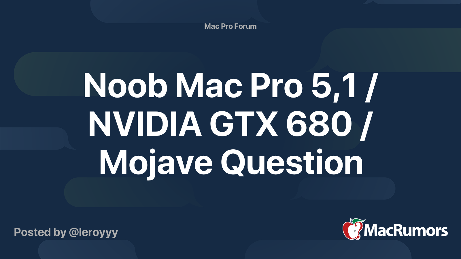 Noob Mac Pro 5,1 / NVIDIA GTX 680 / Mojave Question | MacRumors Forums