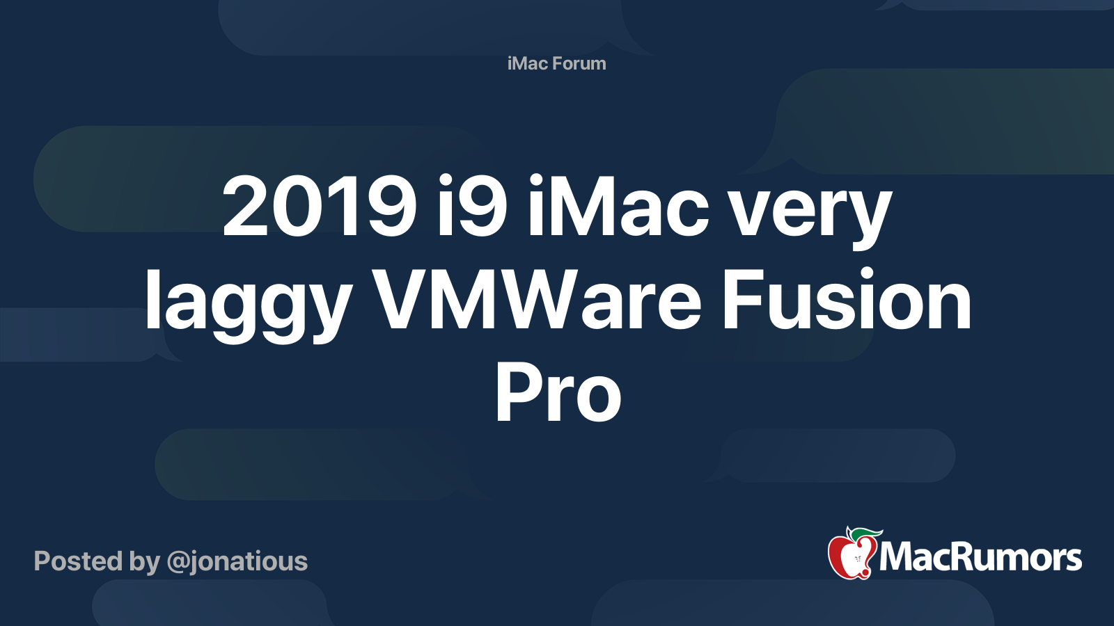 2019 i9 iMac very laggy VMWare Fusion Pro | MacRumors Forums