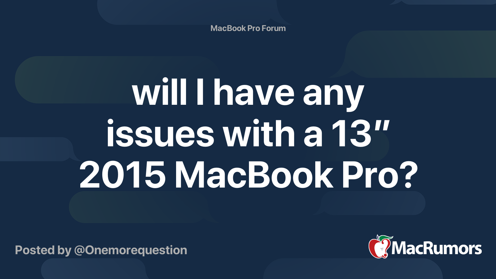 will I have any issues with a 13” 2015 MacBook Pro? | MacRumors Forums