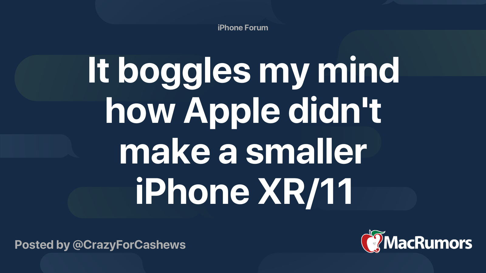 It boggles my mind how Apple didn't make a smaller iPhone XR/11