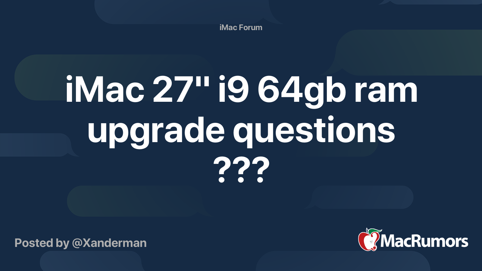 iMac 27" i9 64gb ram upgrade questions ??? | MacRumors Forums