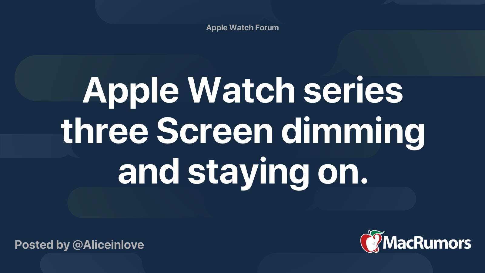 Apple Watch series three Screen dimming and staying on. MacRumors Forums