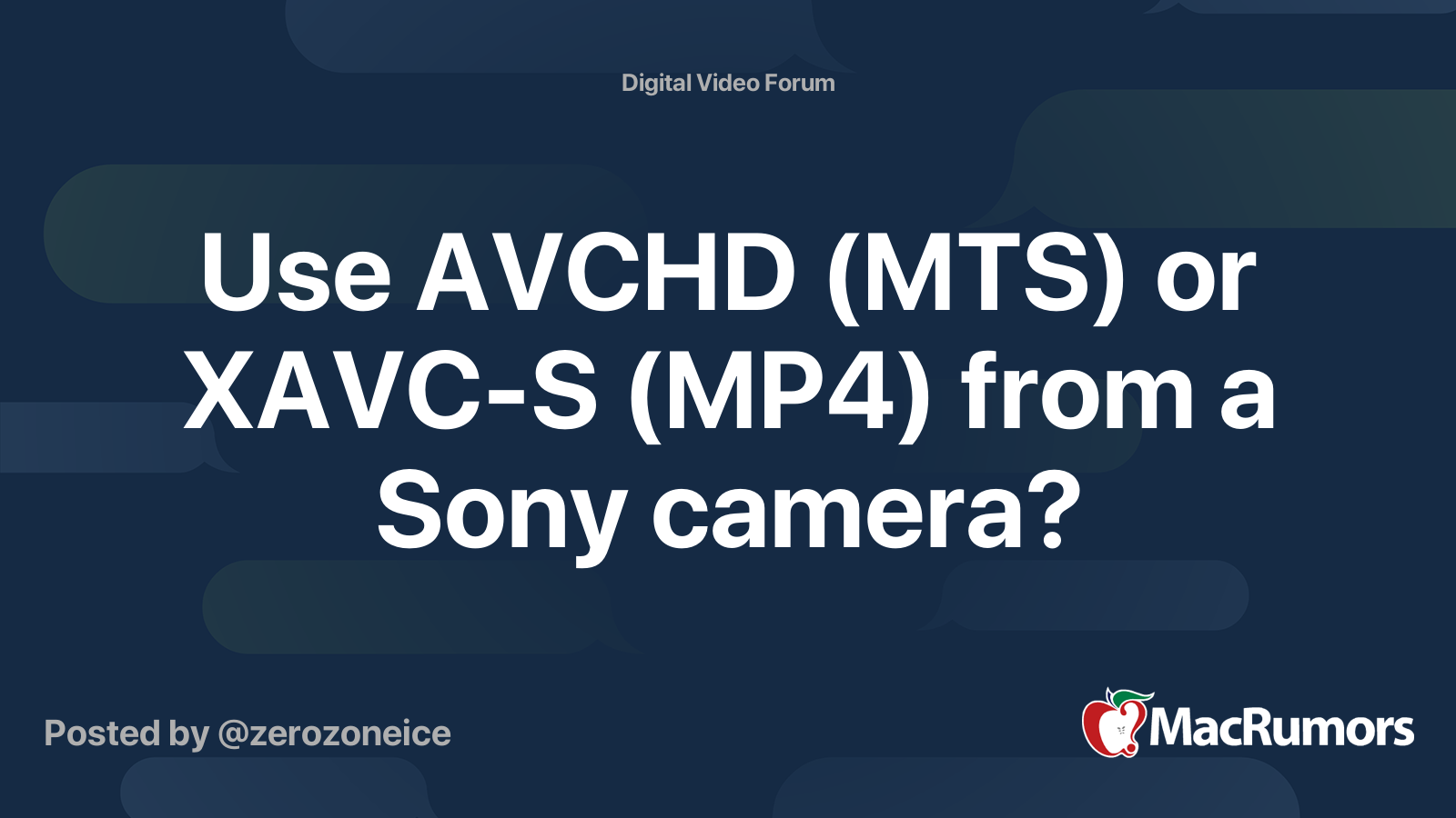 Use AVCHD (MTS) or XAVC-S (MP4) from a Sony camera? | MacRumors Forums