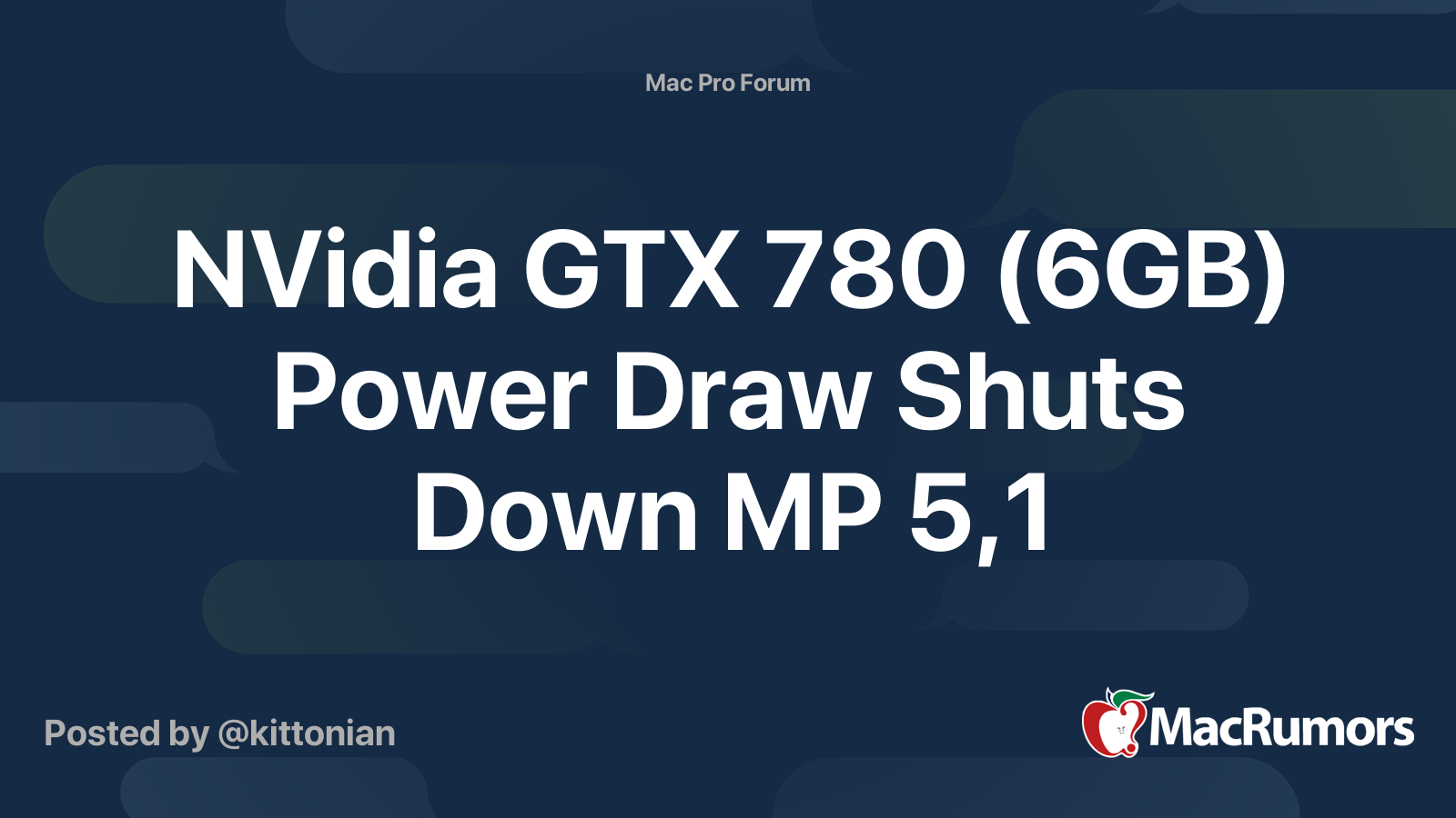 NVidia GTX 780 6GB Power Draw Shuts Down MP 5 1 MacRumors Forums