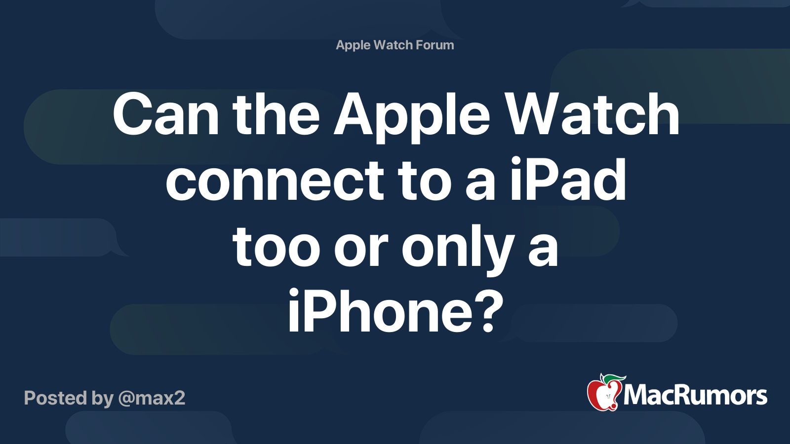 Can the Apple Watch connect to a iPad too or only a iPhone? | MacRumors