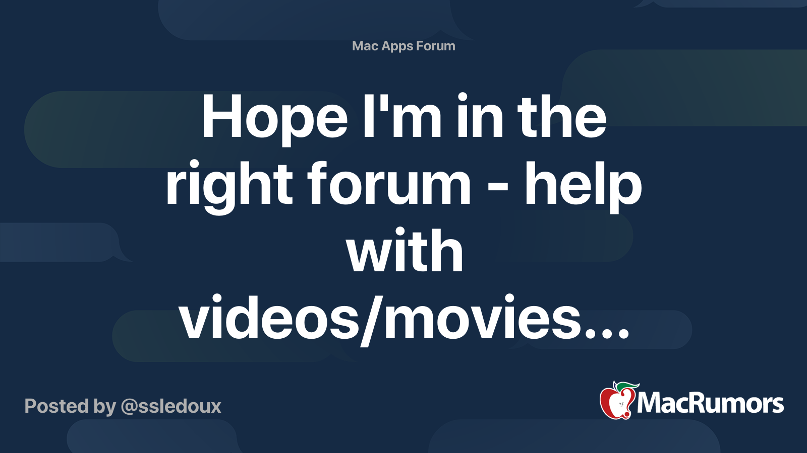 Hope I'm in the right forum help with videos/movies... MacRumors Forums
