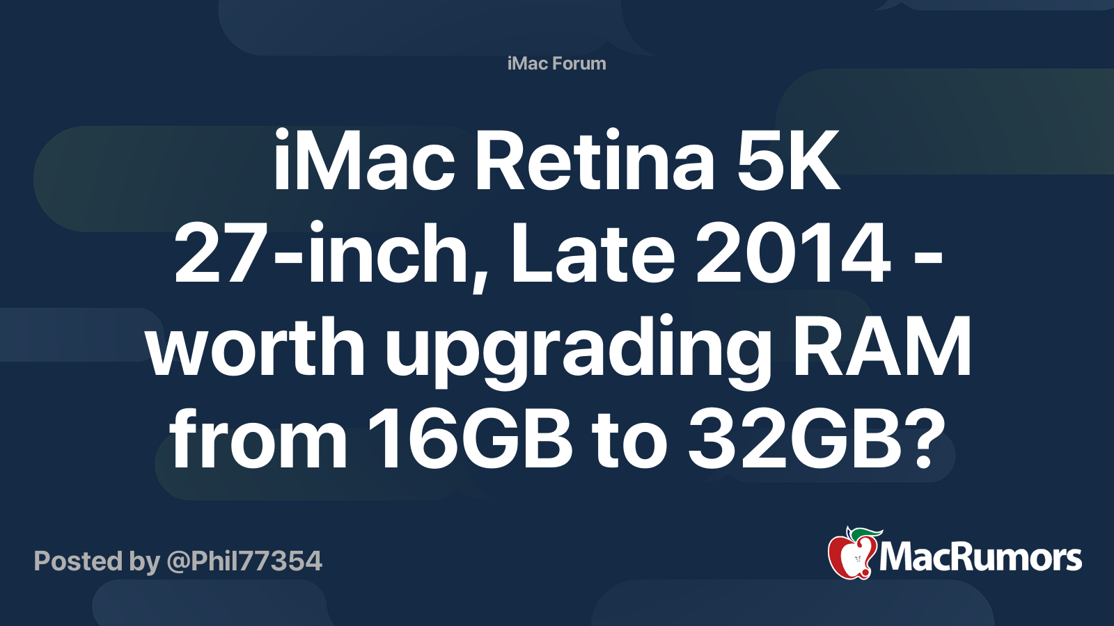 iMac 5K 27-inch, Late 2014 worth upgrading RAM from 16GB 32GB? | MacRumors Forums