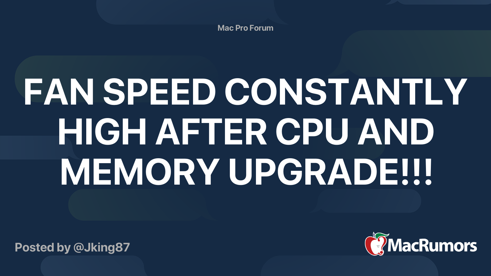 FAN SPEED CONSTANTLY HIGH AFTER CPU AND MEMORY UPGRADE!!! MacRumors