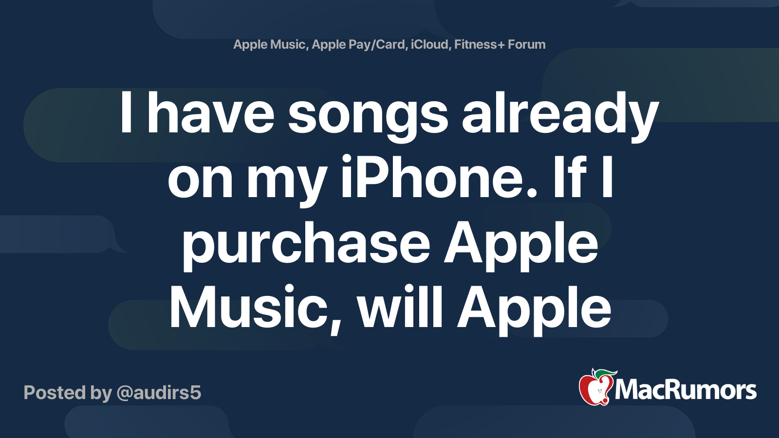 I have songs already on my iPhone. If I purchase Apple Music, will