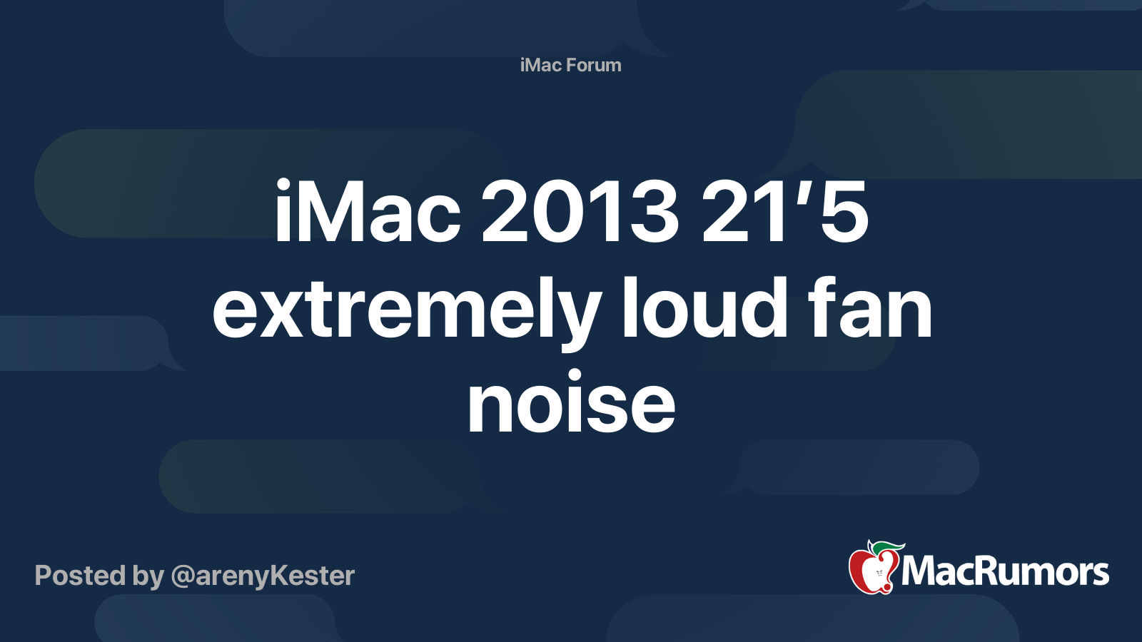 iMac 2013 21’5 extremely loud fan noise MacRumors Forums