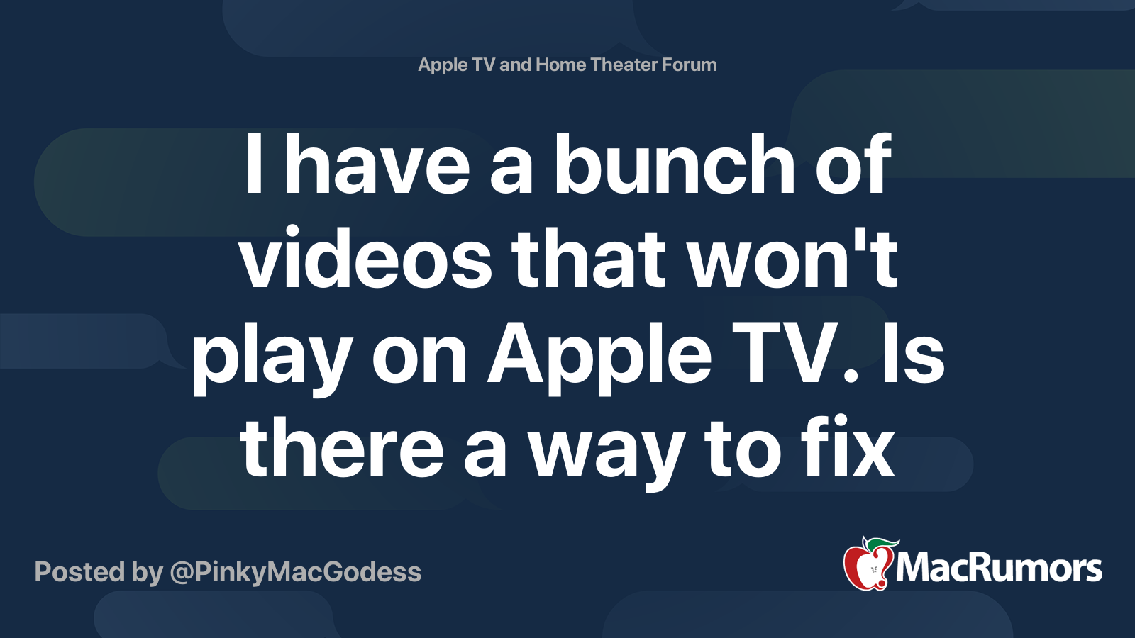 I have a bunch of videos that won't play on Apple TV. Is there a way to
