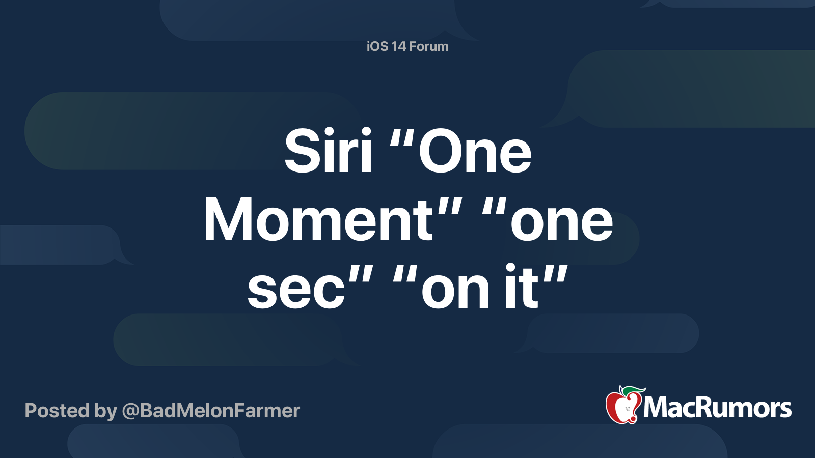 Siri “One Moment” “one sec” “on it” | MacRumors Forums