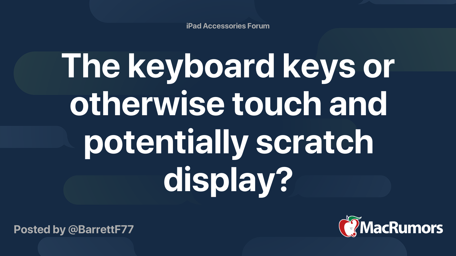 The keyboard keys or otherwise touch and potentially scratch display