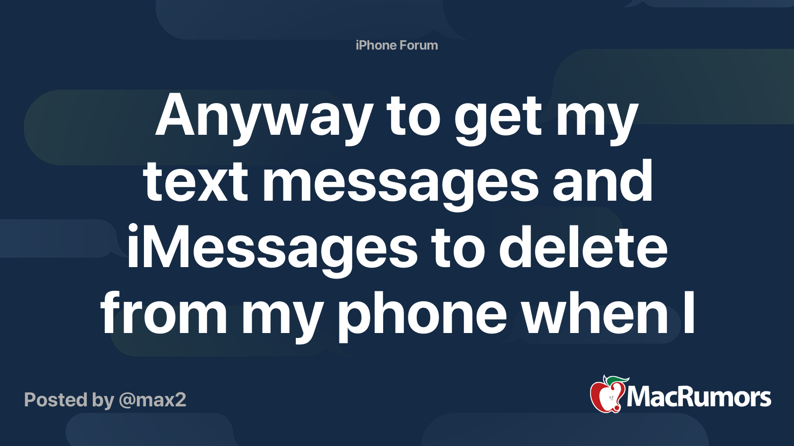 Anyway To Get My Text Messages And IMessages To Delete From My Phone