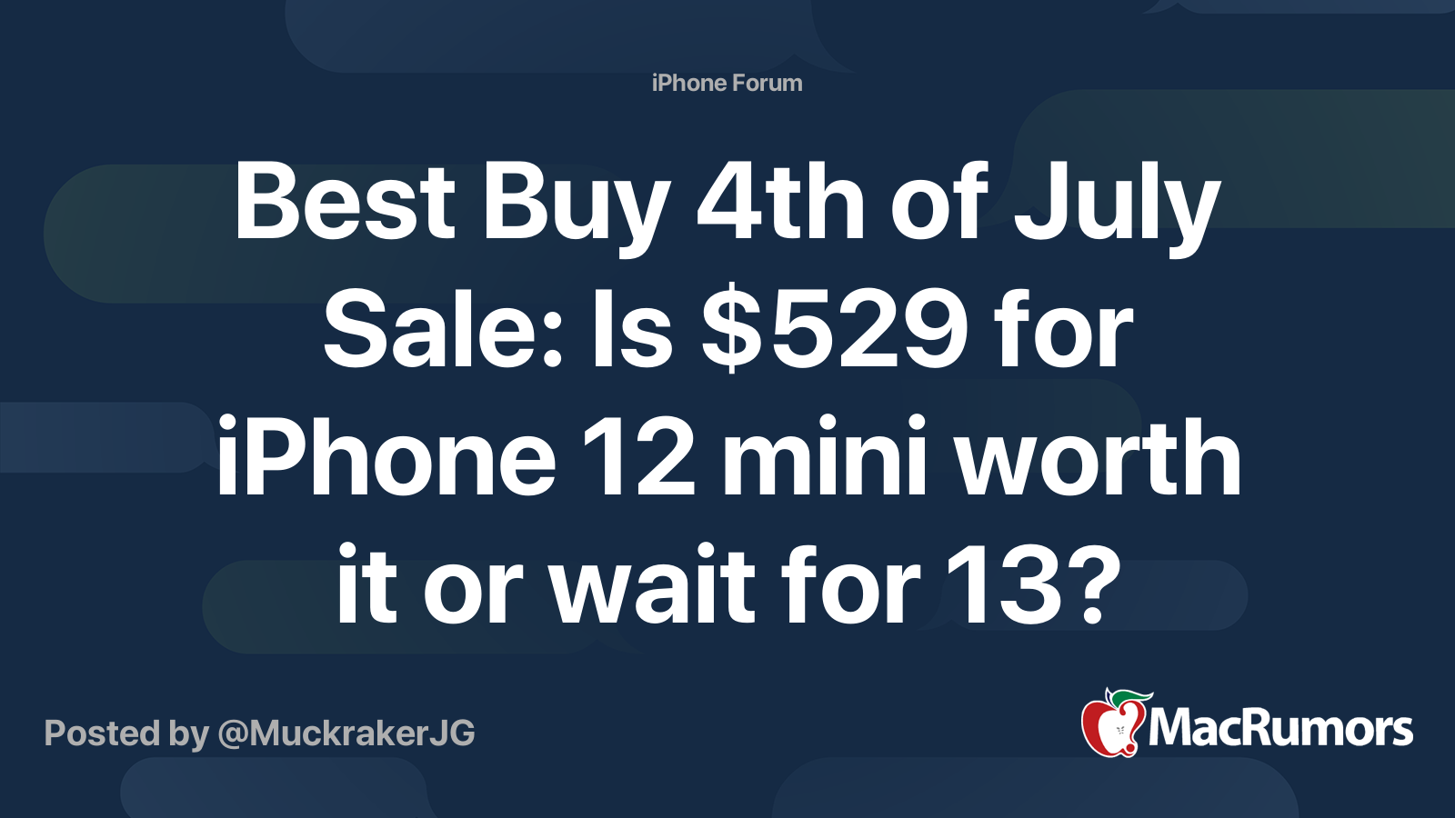 Best Buy 4th of July Sale Is 529 for iPhone 12 mini worth it or wait for 13? MacRumors Forums