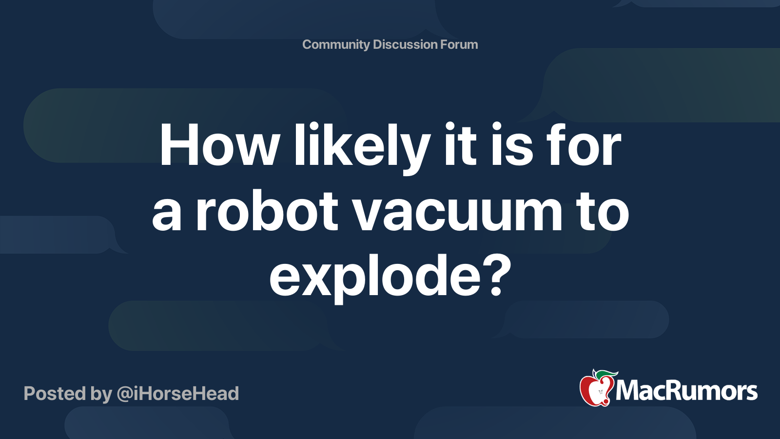 How likely it is for a robot vacuum to explode? MacRumors Forums