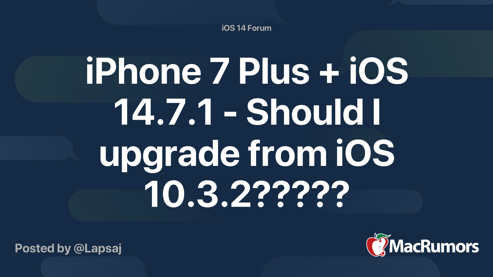 iPhone 7 Plus + iOS 14.7.1 - Should I upgrade from iOS 10.3.2