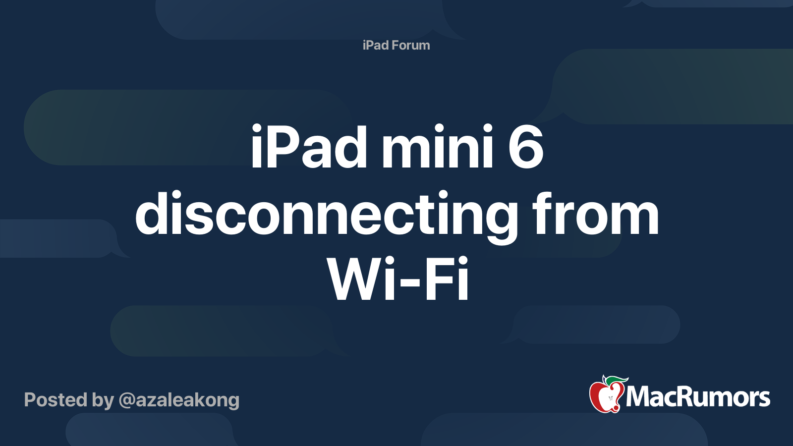 iPad mini 6 disconnecting from Wi-Fi | MacRumors Forums