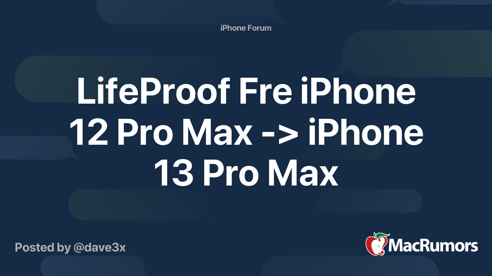 LifeProof Fre iPhone 12 Pro Max > iPhone 13 Pro Max MacRumors Forums