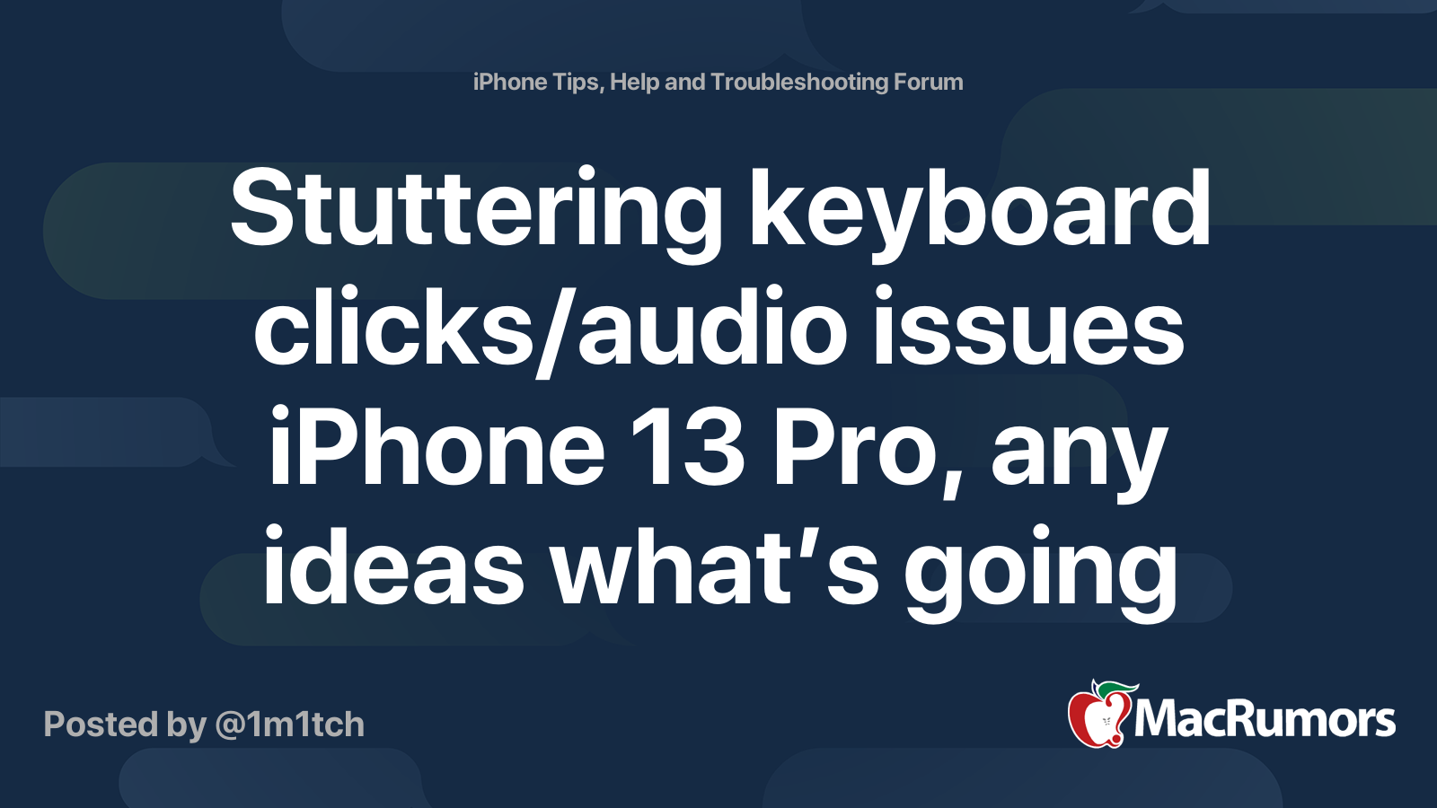 Stuttering keyboard clicks/audio issues iPhone 13 Pro, any ideas what’s ...