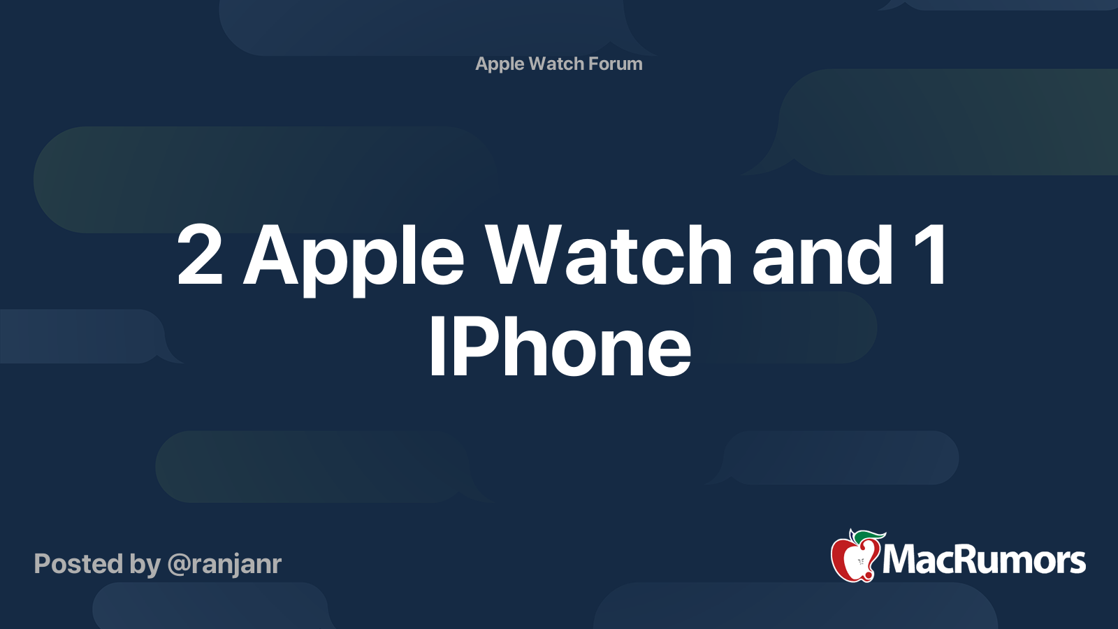 2 Apple Watch and 1 IPhone | MacRumors Forums