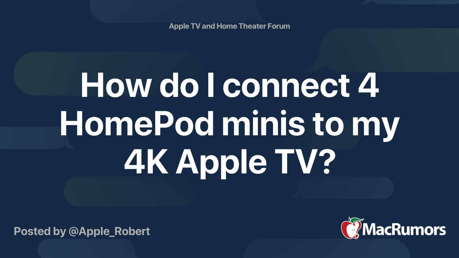 How do I connect 4 HomePod minis to my 4K Apple TV? MacRumors Forums