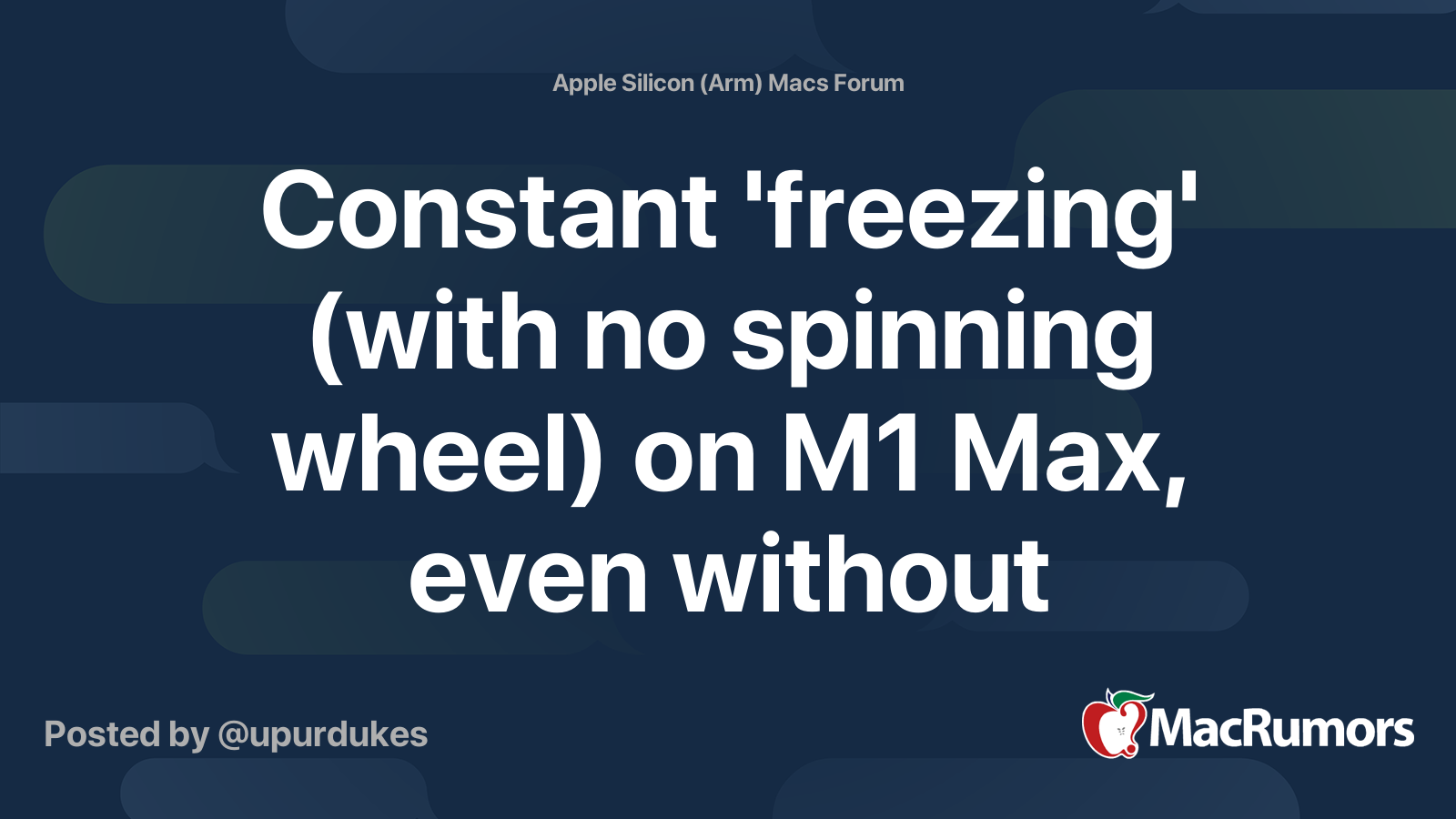 Constant 'freezing' (with no spinning wheel) on M1 Max, even without