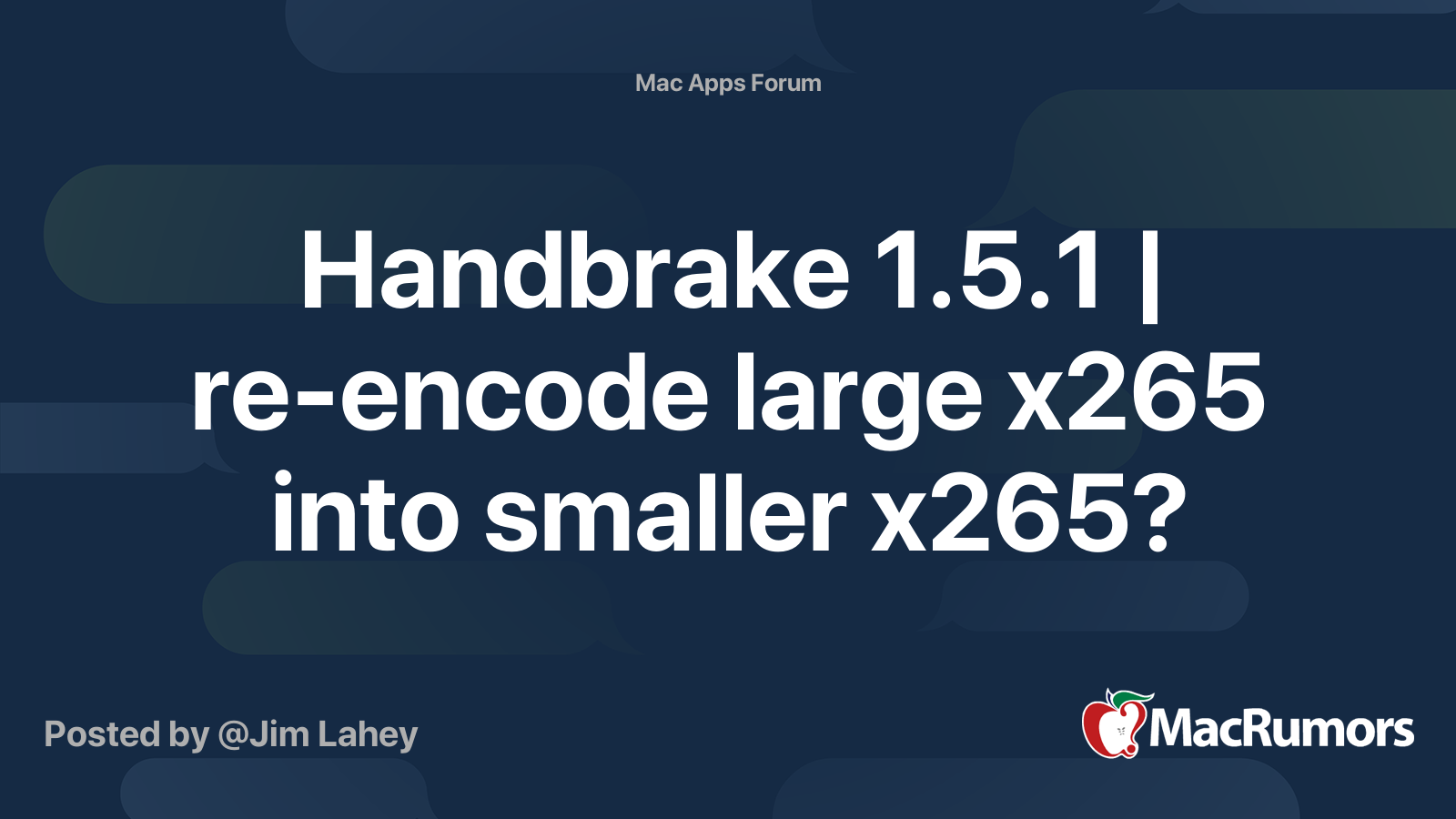Handbrake 1.5.1 reencode large x265 into smaller x265? MacRumors