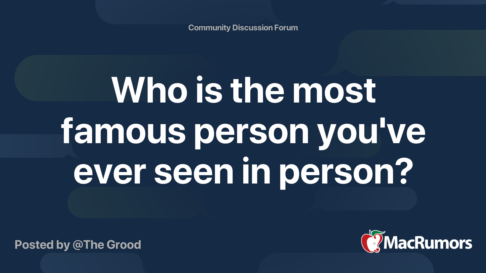 Who is the most famous person you've ever seen in person? MacRumors