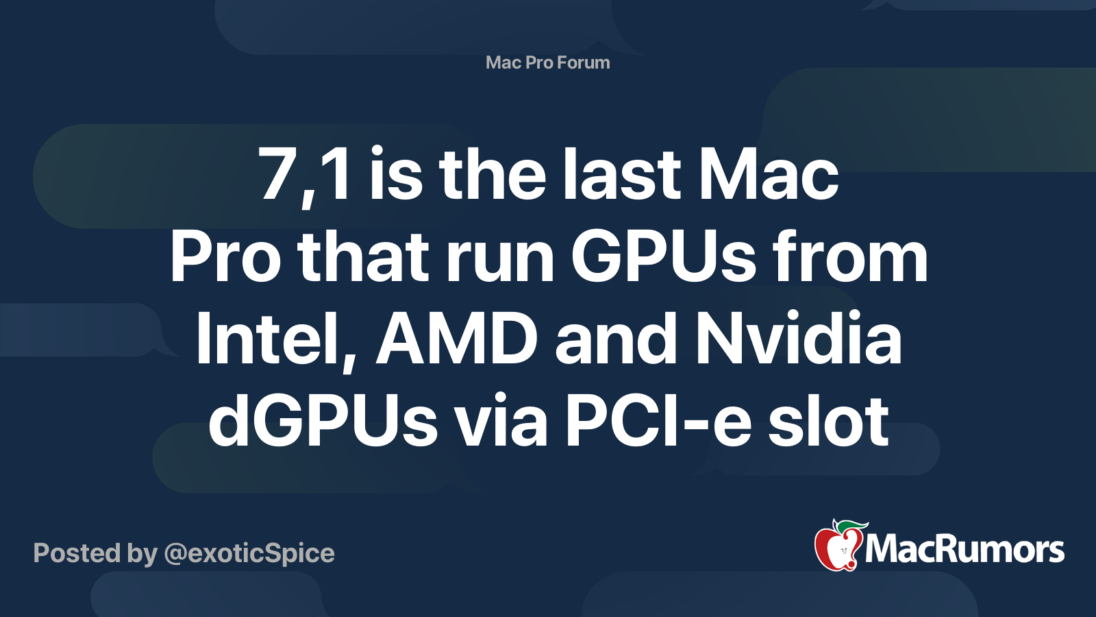 7,1 is the last Mac Pro that run GPUs from Intel, AMD and Nvidia dGPUs ...