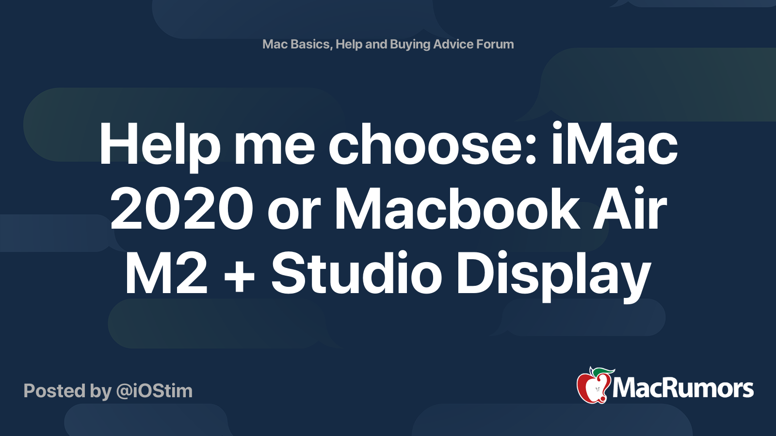 Assist me select: iMac 2020 or Macbook Air M2 + Studio Show