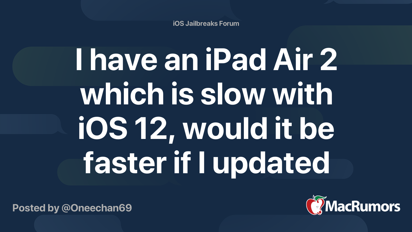 I have an iPad Air 2 which is slow with iOS 12, would it be faster if I