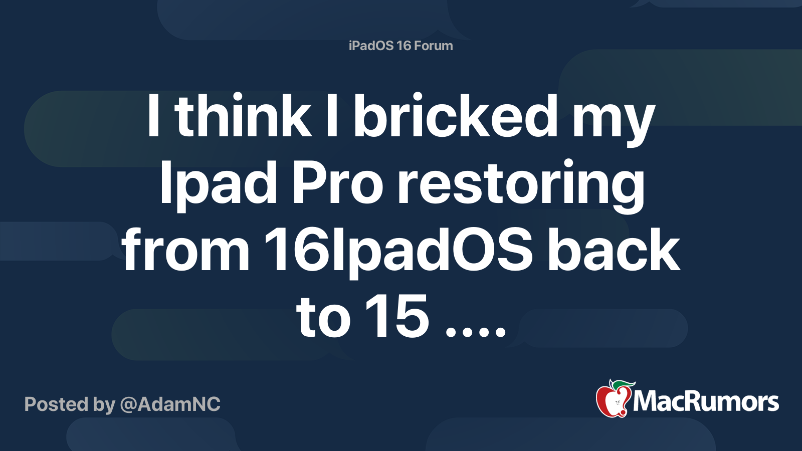 I think I bricked my Ipad Pro restoring from 16IpadOS back to 15
