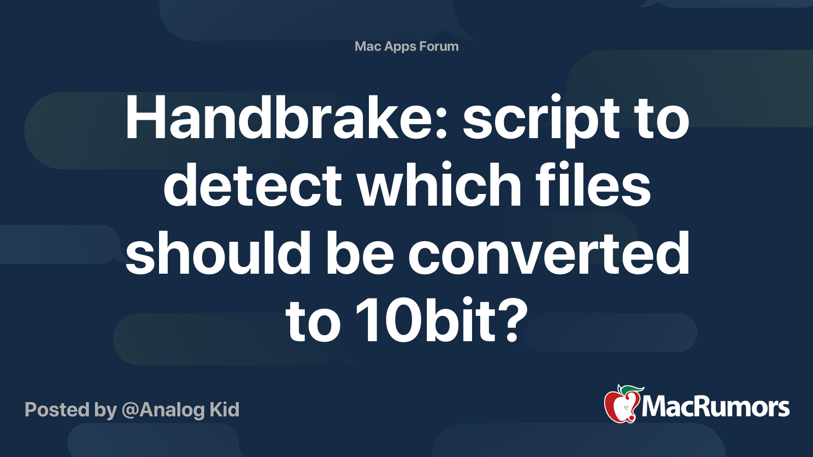 Handbrake script to detect which files should be converted to 10bit? MacRumors Forums