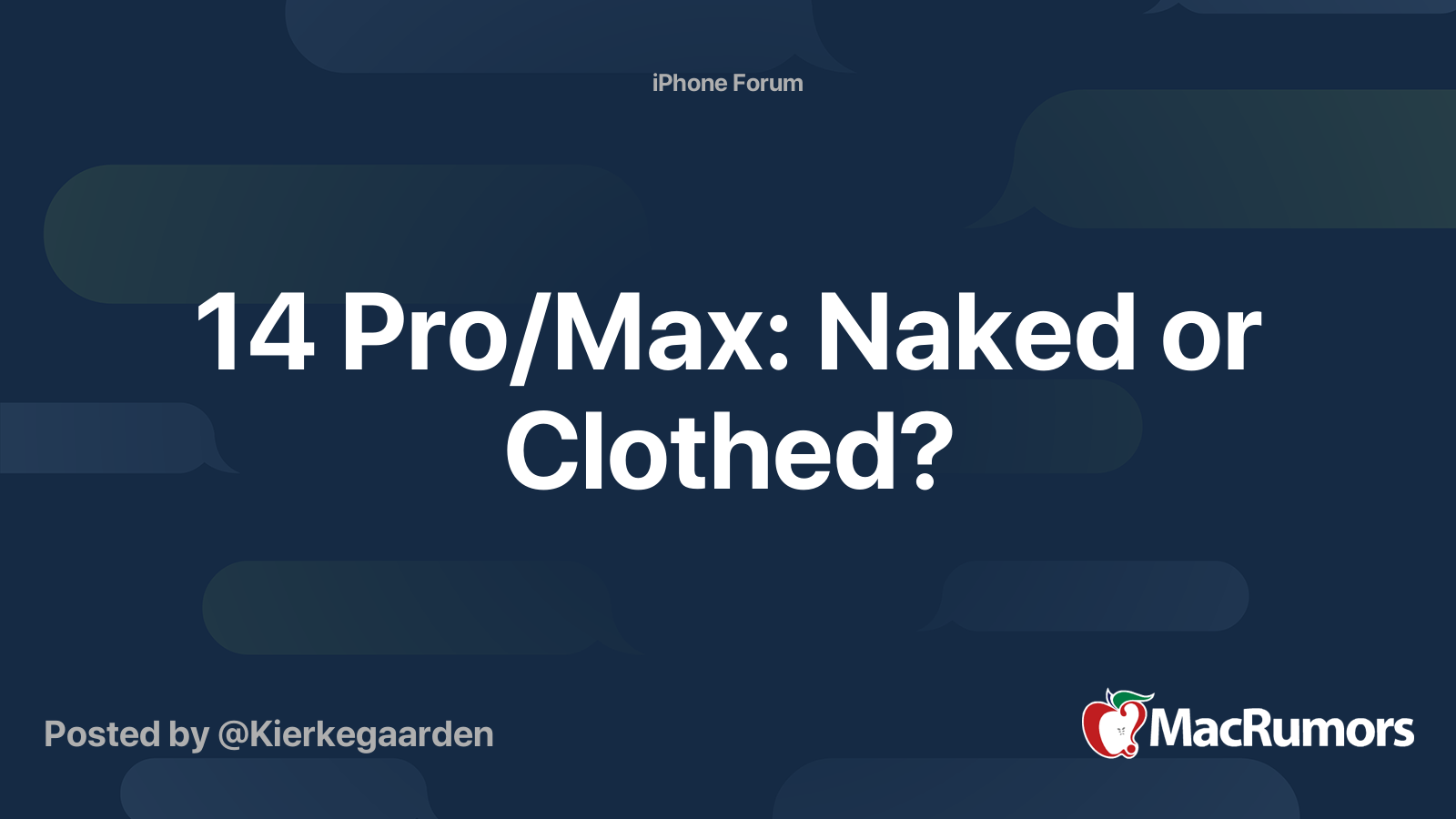 14 Pro/Max: Naked or Clothed? | MacRumors Forums