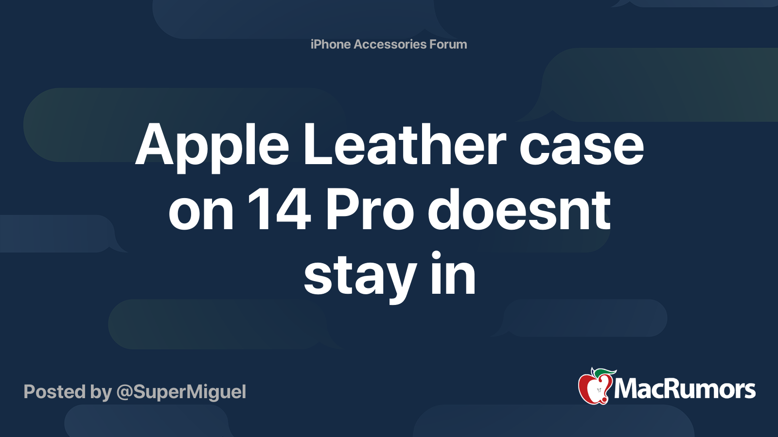 Apple Leather case on 14 Pro doesnt stay in MacRumors Forums