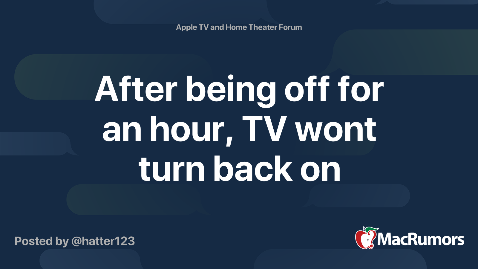 After being off for an hour, TV wont turn back on MacRumors Forums