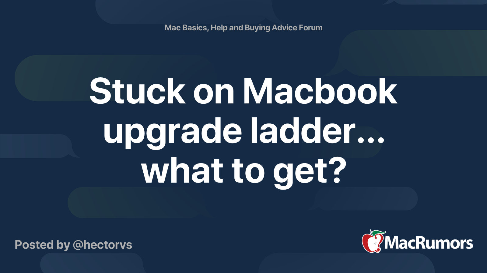 Stuck on Macbook upgrade ladder... what to get? | MacRumors Forums