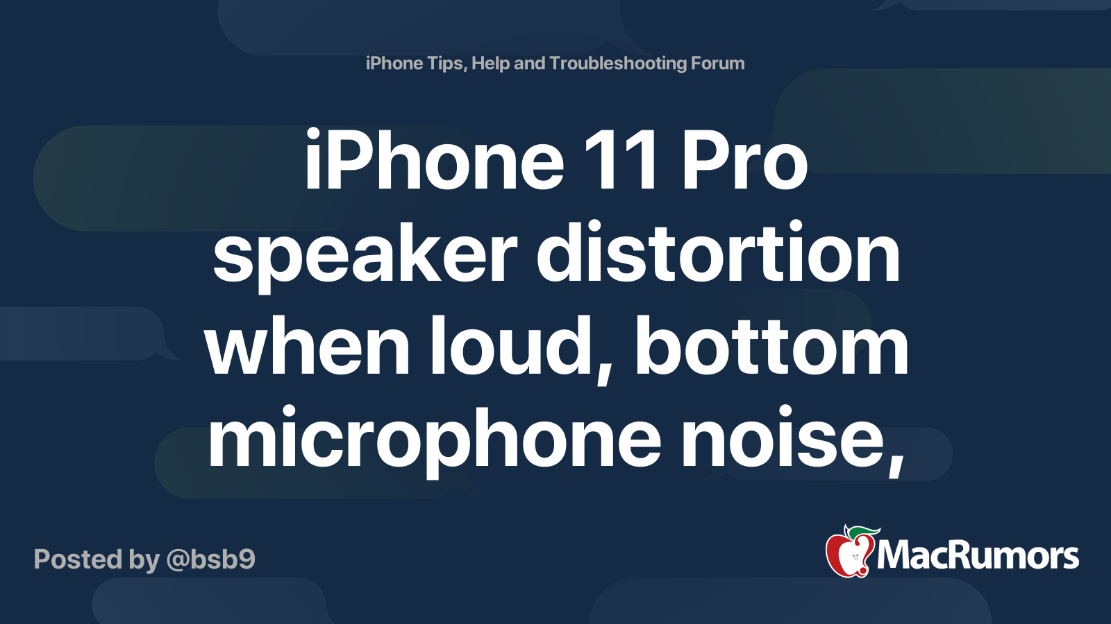 iPhone 11 Pro speaker distortion when loud, bottom microphone noise