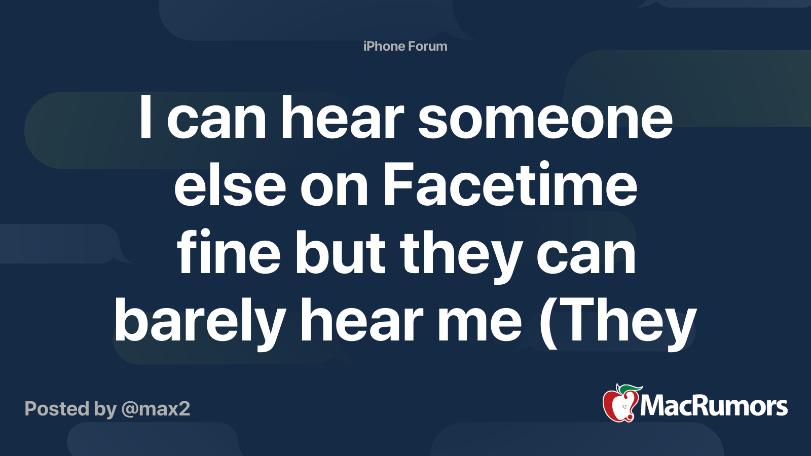 I can hear someone else on Facetime fine but they can barely hear me