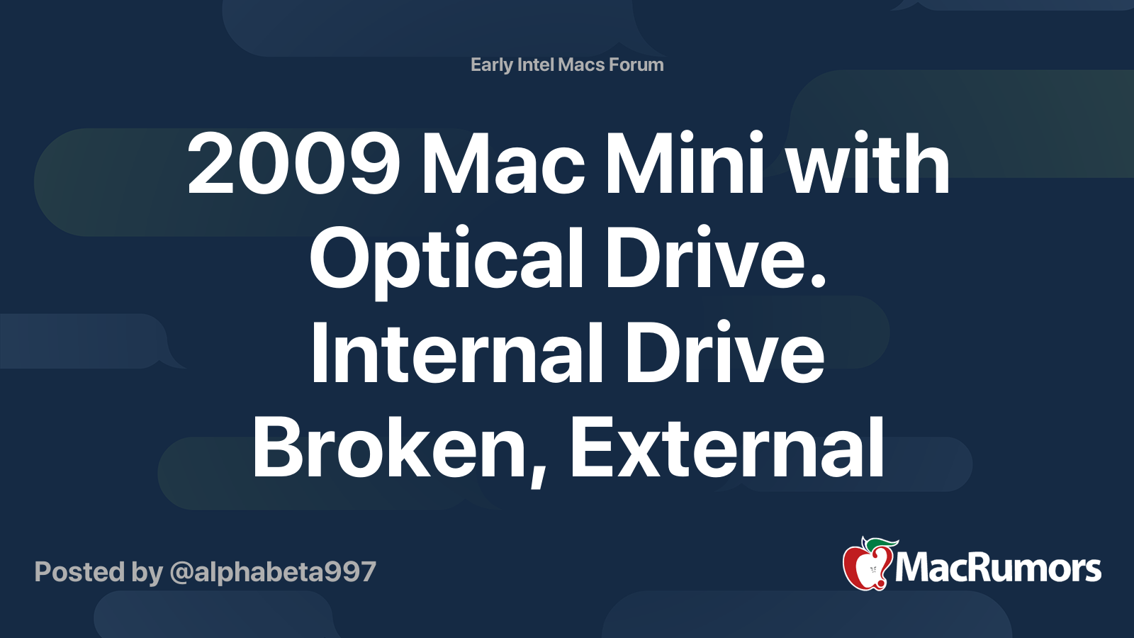 2009 Mac Mini with Optical Drive. Internal Drive Broken, External Drive won't read. MacRumors