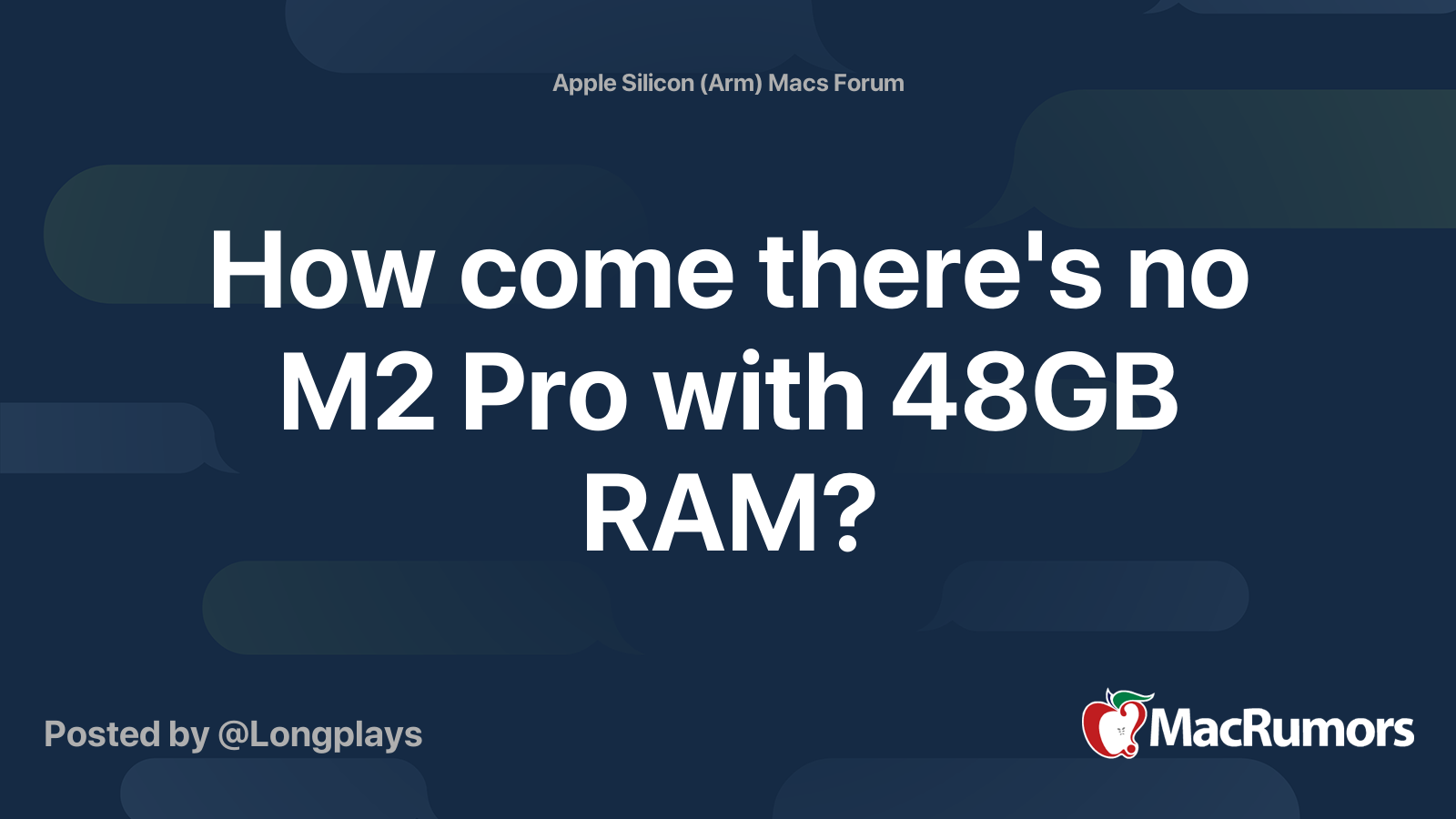 How come there's no M2 Pro with 48GB RAM? | MacRumors Forums
