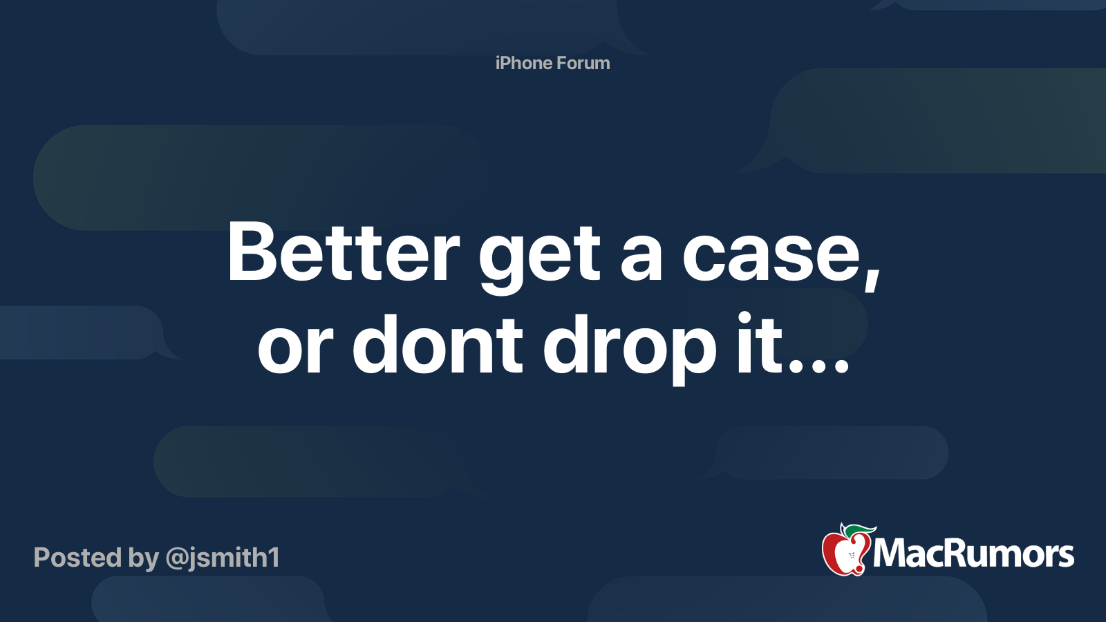 Better get a case, or dont drop it... MacRumors Forums