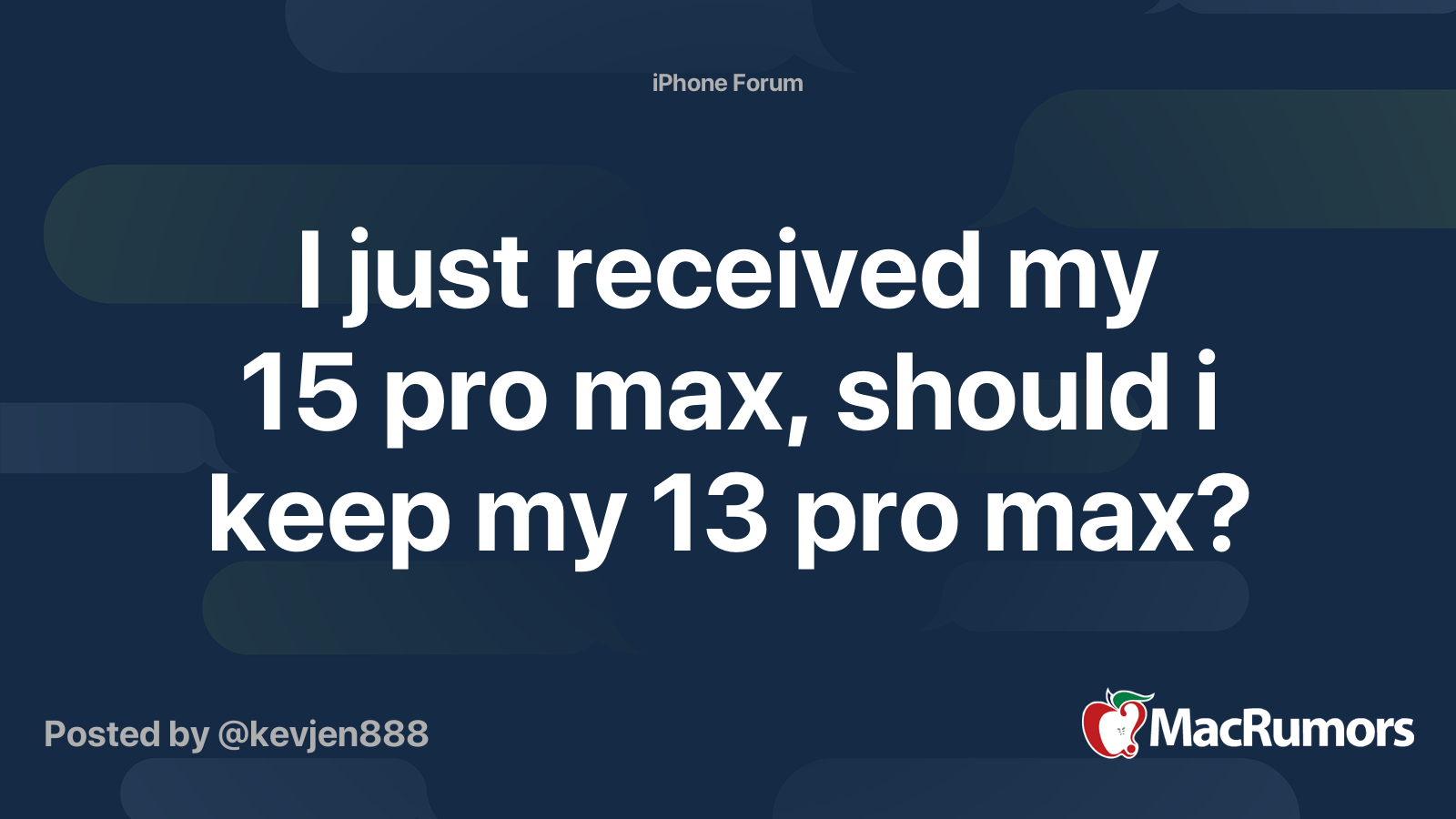 I just received my 15 pro max, should i keep my 13 pro max? MacRumors