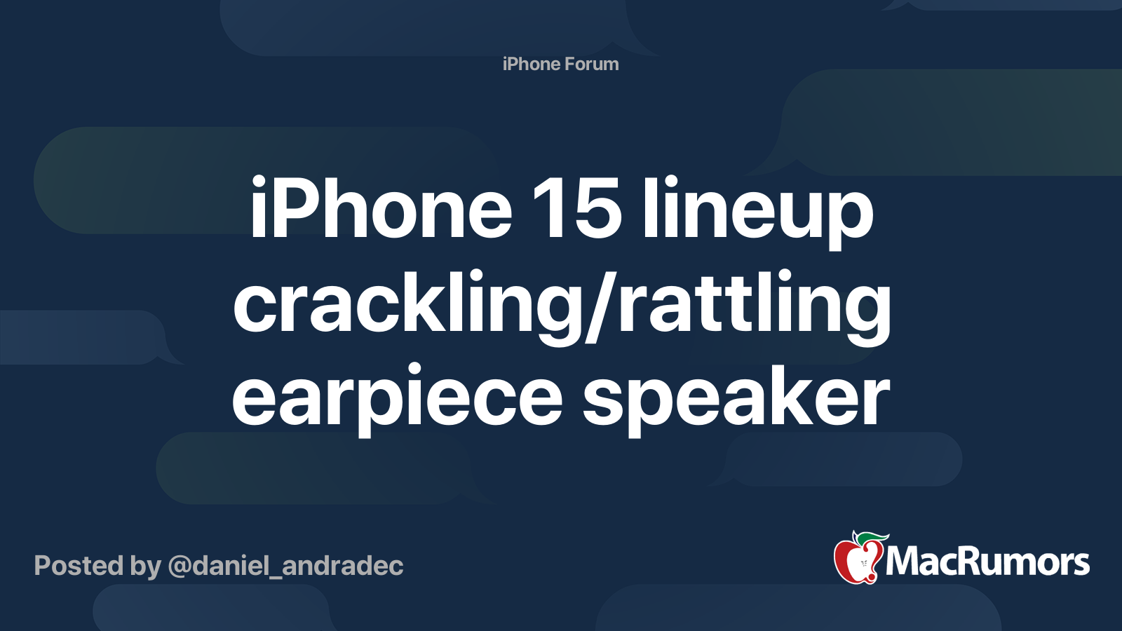 iPhone 15 lineup crackling/rattling earpiece speaker MacRumors Forums