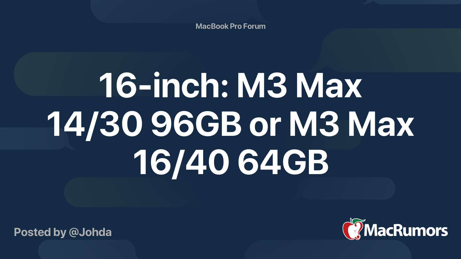 16-inch: M3 Max 14/30 96GB or M3 Max 16/40 64GB | MacRumors Forums