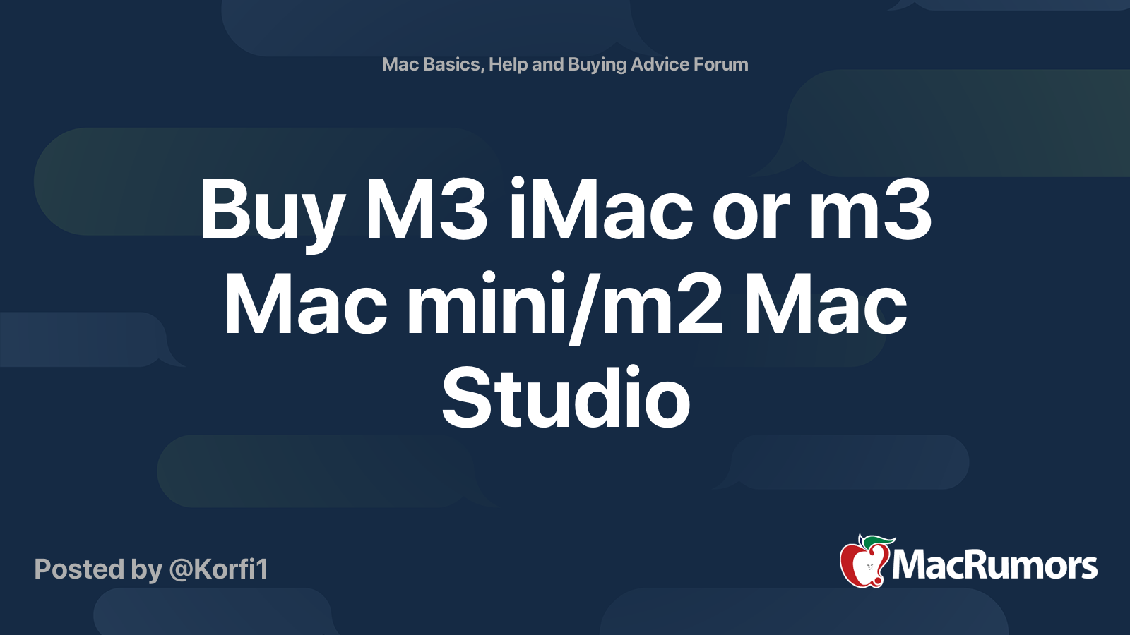 Buy M3 iMac or m3 Mac mini/m2 Mac Studio | MacRumors Forums