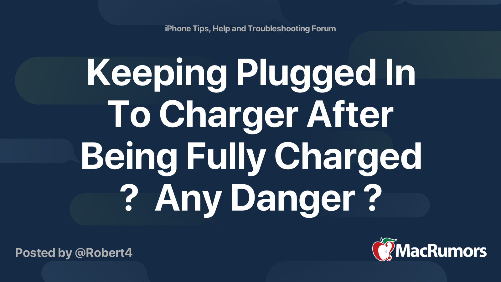 Keeping Plugged In To Charger After Being Fully Charged ? Any Danger