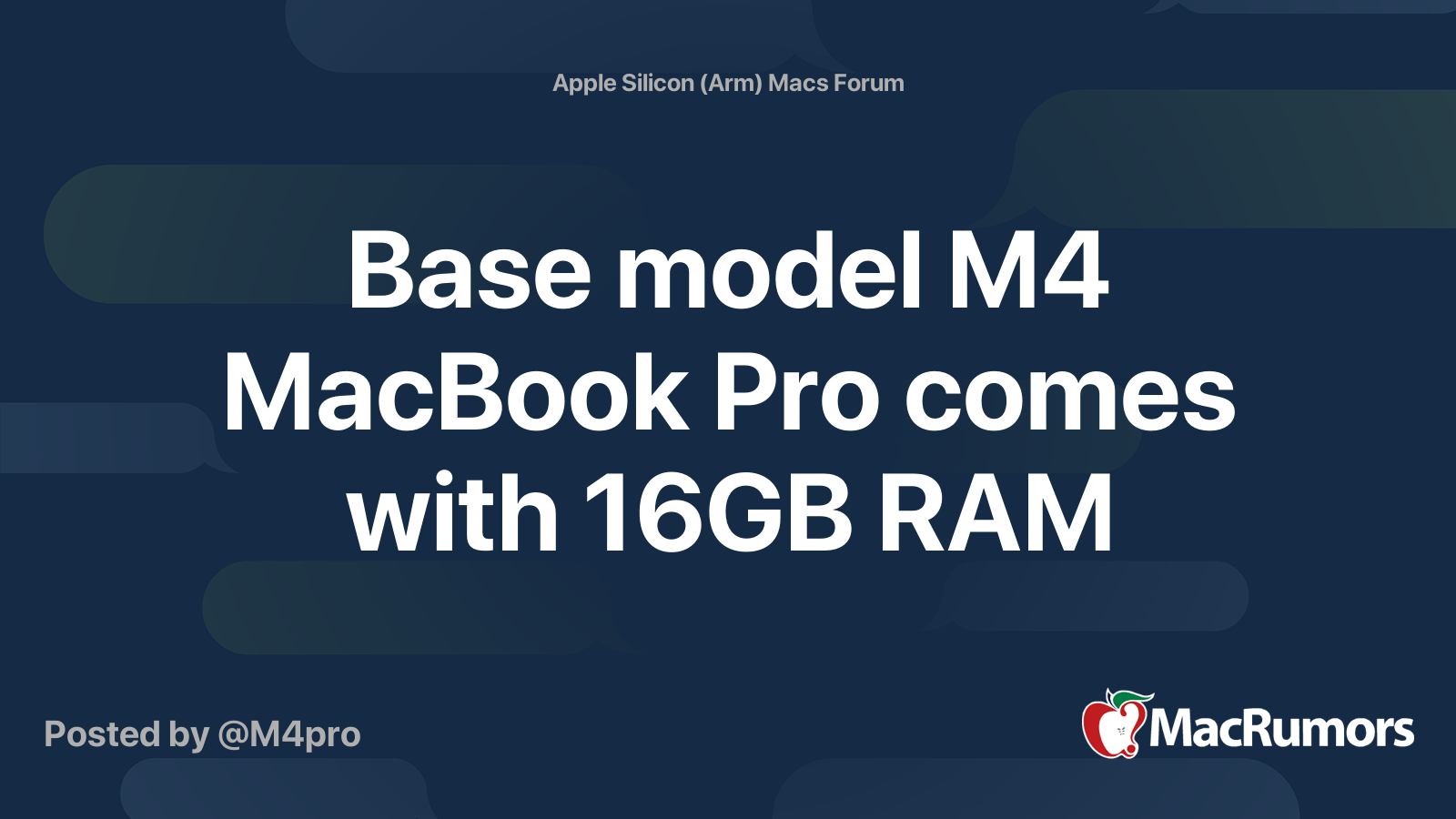 Base model M4 MacBook Pro comes with 16GB RAM | Page 2 | MacRumors Forums