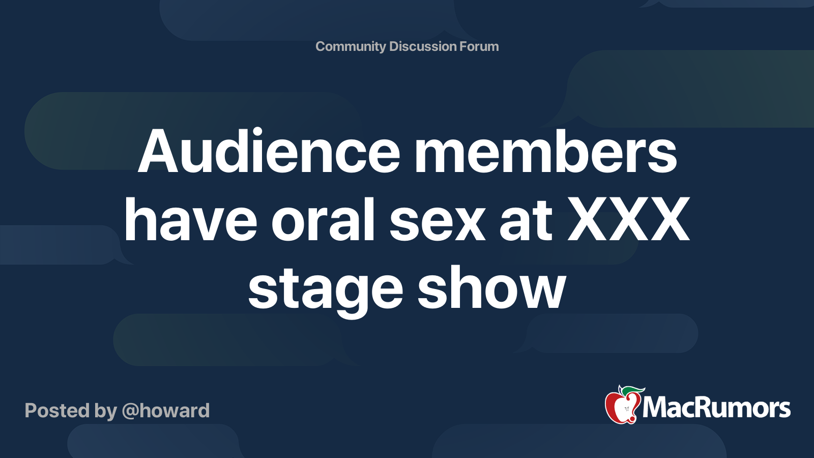 Audience members have oral sex at XXX stage show | MacRumors Forums